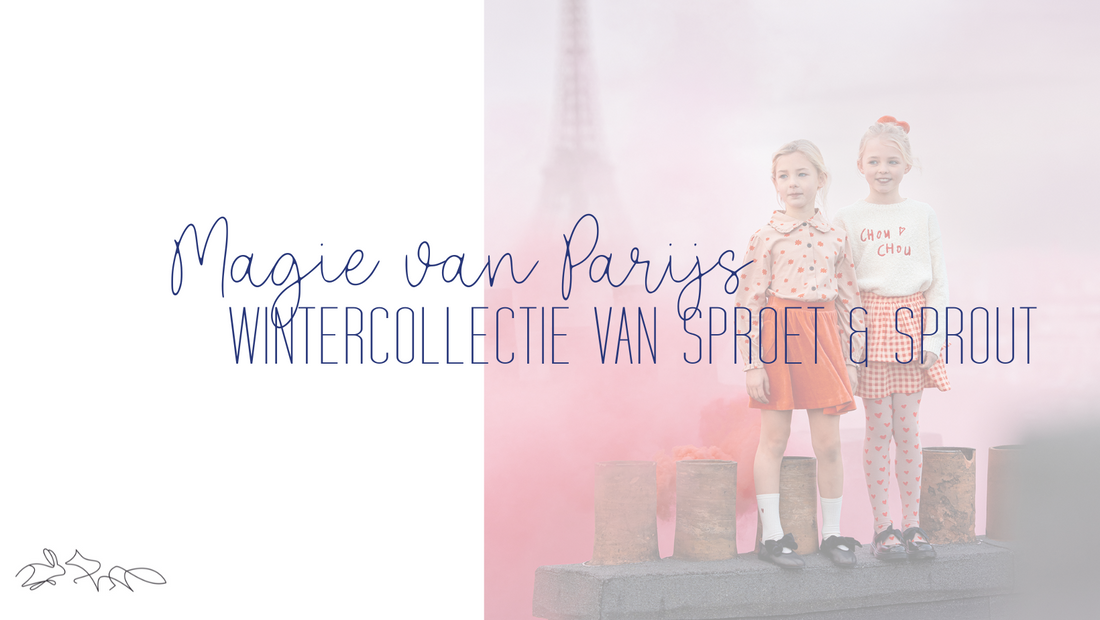 Magie van Parijs met de Nieuwe Wintercollectie van Sproet & Sprout!
